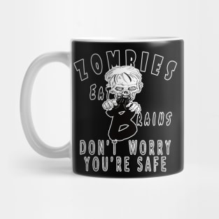 Zombies eat brains don't worry you're safe funny Mug